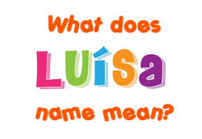 Meaning of Luísa Name