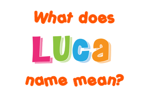 Meaning of Luca Name