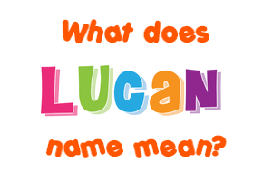 Meaning of Lucan Name