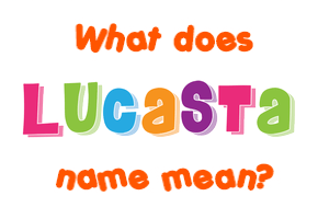 Meaning of Lucasta Name