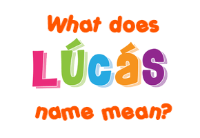 Meaning of Lúcás Name