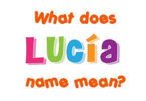 Meaning of Lucía Name