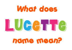 Meaning of Lucette Name