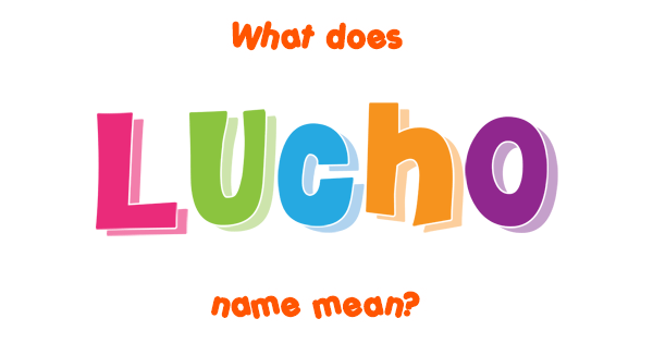 What Does Lucho Mean In English