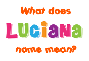 Meaning of Luciana Name