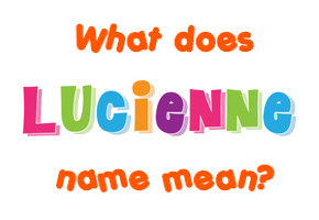 Meaning of Lucienne Name