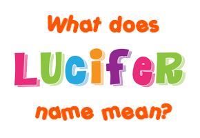 Meaning of Lucifer Name