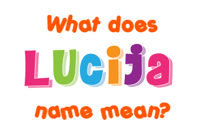 Meaning of Lucija Name