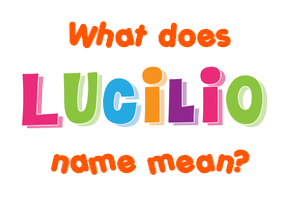 Meaning of Lucilio Name