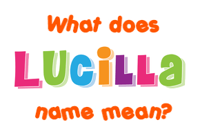 Meaning of Lucilla Name