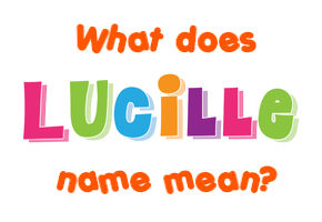 Lucille Name Meaning Of Lucille