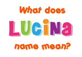 Meaning of Lucina Name