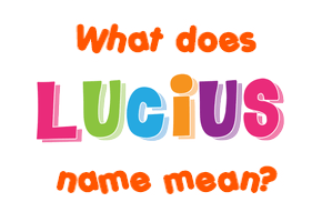 Meaning of Lucius Name