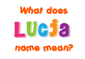 Meaning of Lucja Name