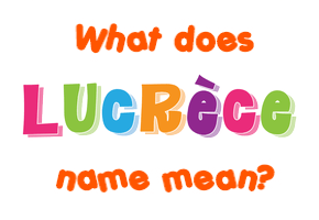 Meaning of Lucrèce Name