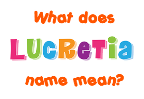 Meaning of Lucretia Name