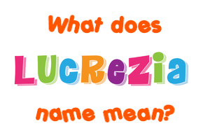 Meaning of Lucrezia Name