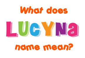 Meaning of Lucyna Name