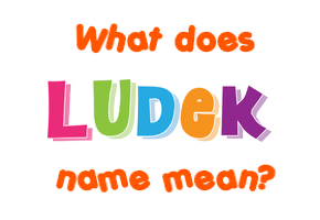 Meaning of Ludek Name