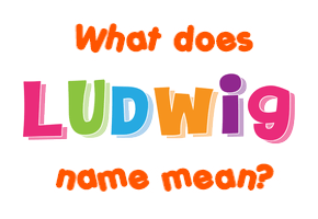 Meaning of Ludwig Name