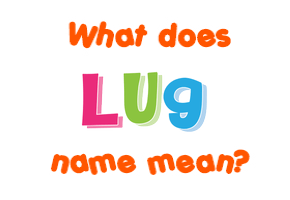 Meaning of Lug Name