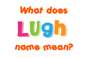 Meaning of Lugh Name