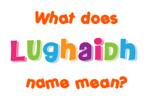 Meaning of Lughaidh Name