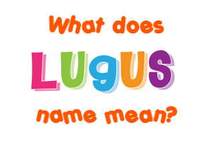 Meaning of Lugus Name