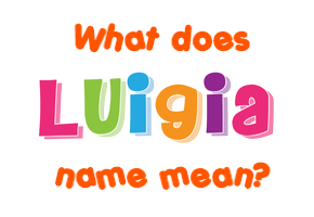 Meaning of Luigia Name