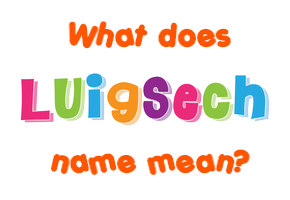 Meaning of Luigsech Name