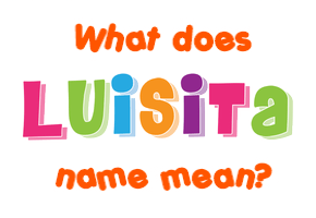 Meaning of Luisita Name