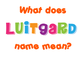 Meaning of Luitgard Name