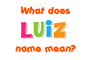 Meaning of Luiz Name