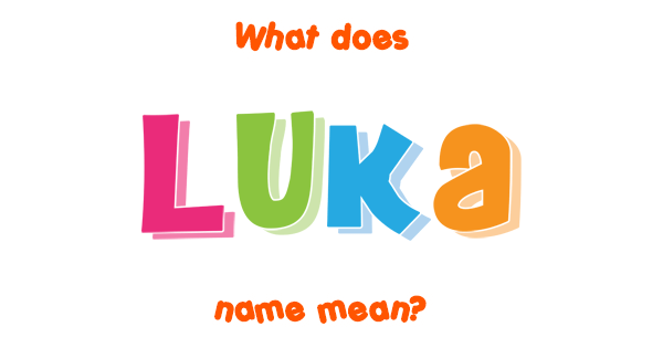 Luka Name Meaning Of Luka