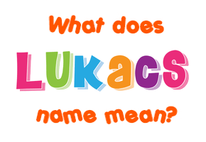 Meaning of Lukacs Name