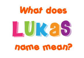 Meaning of Lukas Name