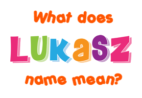 Meaning of Lukasz Name