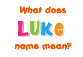 Meaning of Luke Name