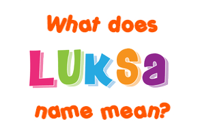 Meaning of Luksa Name