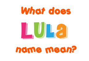 Meaning of Lula Name