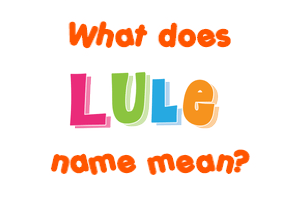 Meaning of Lule Name