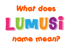 Meaning of Lumusi Name