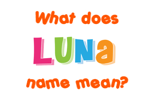 Meaning of Luna Name