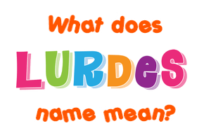 Meaning of Lurdes Name