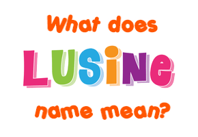 Meaning of Lusine Name