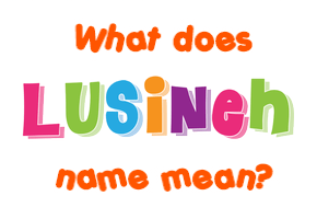 Meaning of Lusineh Name