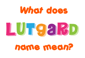 Meaning of Lutgard Name