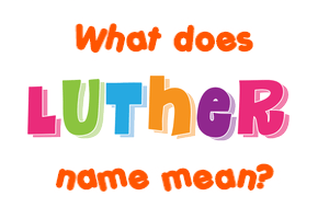 Meaning of Luther Name