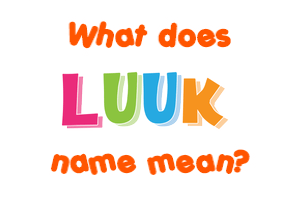 Meaning of Luuk Name