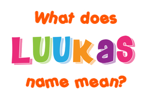 Meaning of Luukas Name